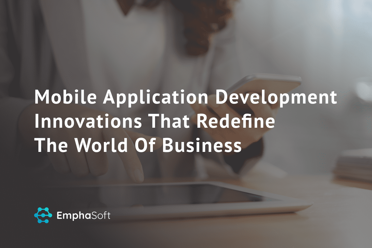 Mobile Application Development Innovations That Redefine The World Of Business