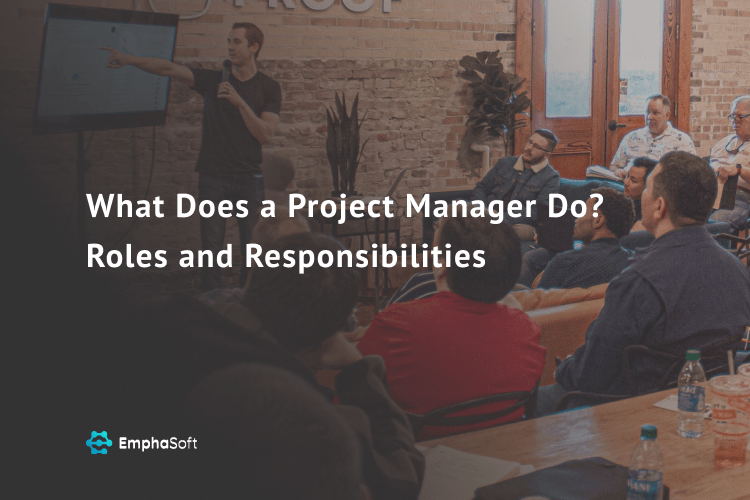 What Does a Project Manager Do? Roles and Responsibilities