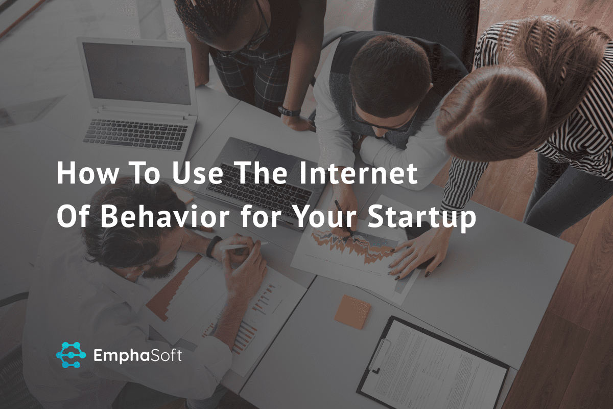 How To Use The Internet Of Behavior for Your Startup