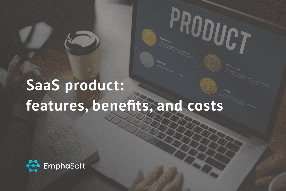 SaaS product: features, benefits, and costs