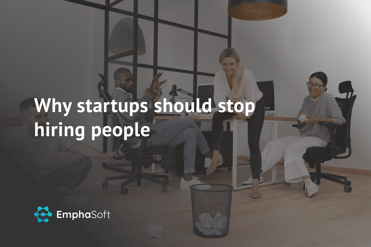 Why startups should stop hiring people
