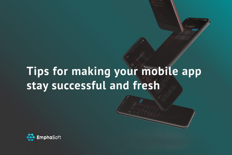 Tips for making your mobile app stay successful and fresh